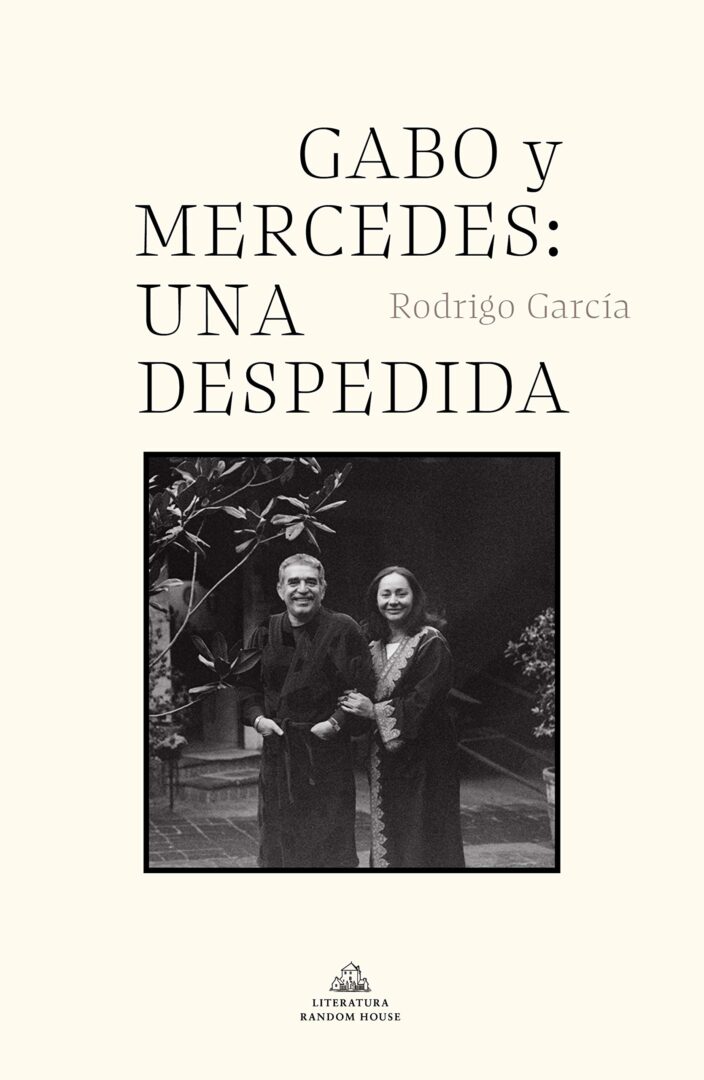 'Gabo y Mercedes: una despedida' (Random House), de Rodrigo García Barcha