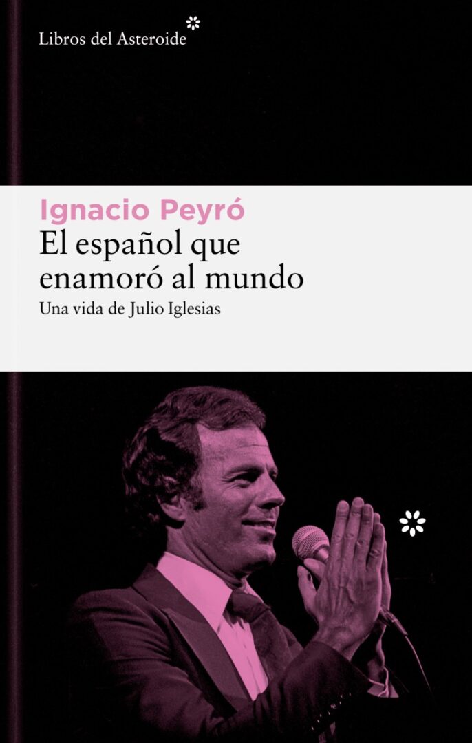 El español que enamoró al mundo (Libros del Asteroide), de Ignacio Peyró